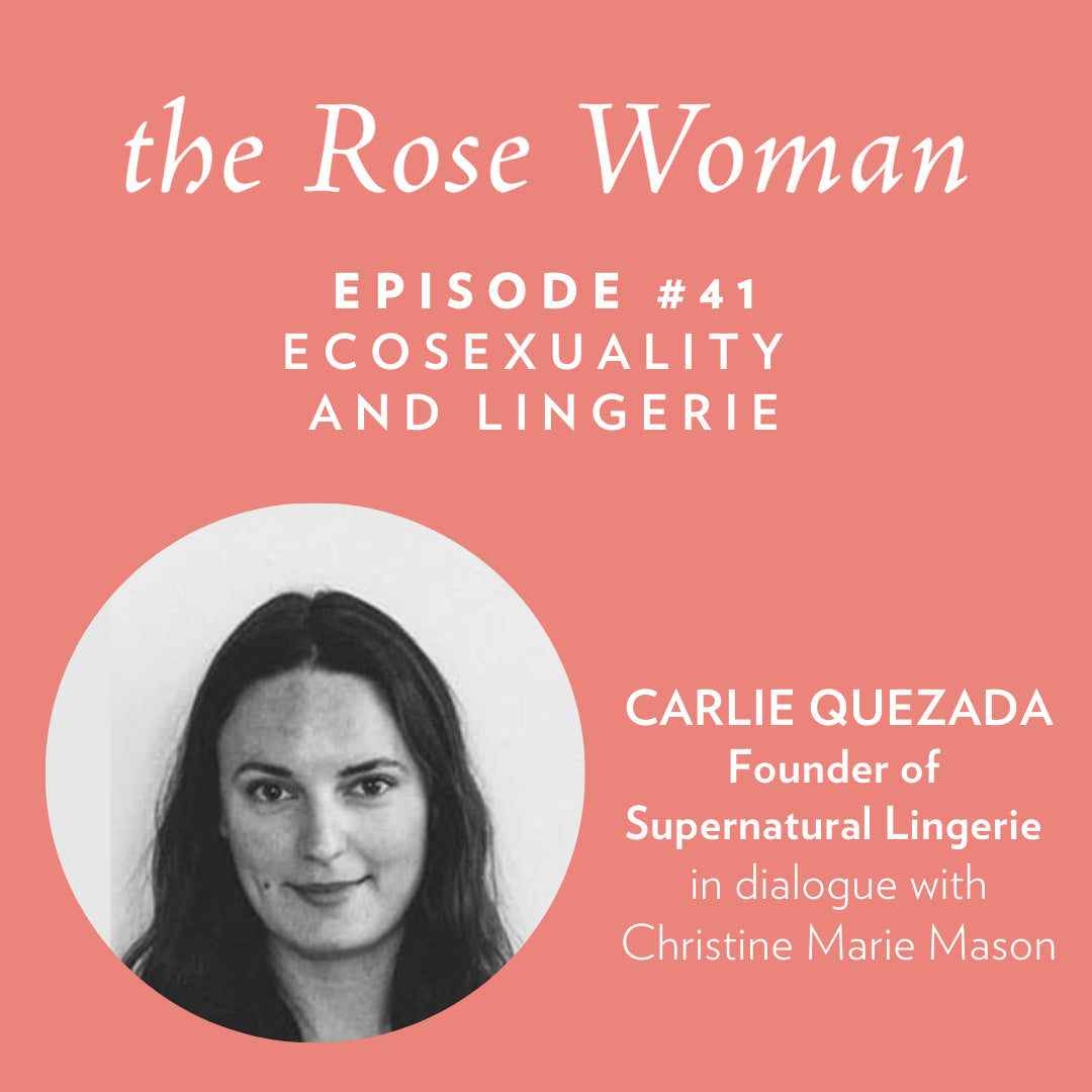 Episode 41 Carlie Quezada Ecosexuality and Lingerie Rosebud Woman