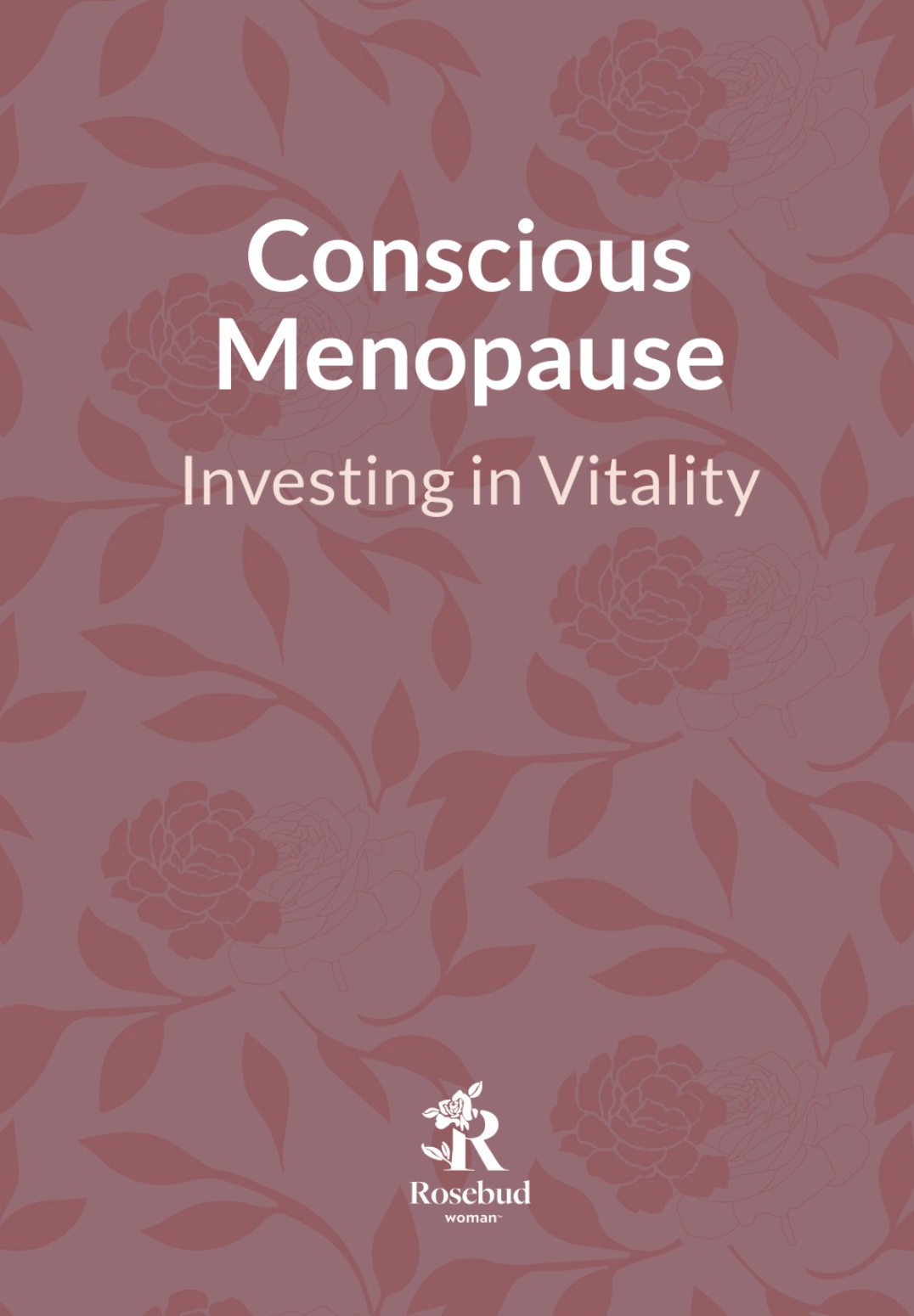 Cover of Conscious Menopause: Investing in Vitality, a Rosebud Woman guide