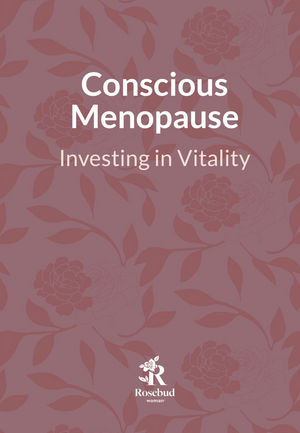 Cover of Conscious Menopause: Investing in Vitality, a Rosebud Woman guide