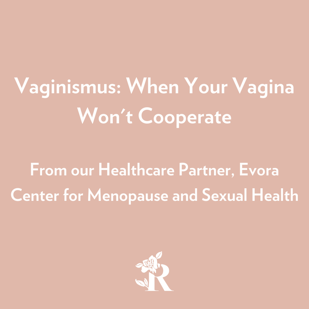 Vaginismus: When Your Vagina Won't Cooperate from our Healthcare Partner, Evora Center for Menopause and Sexual Health