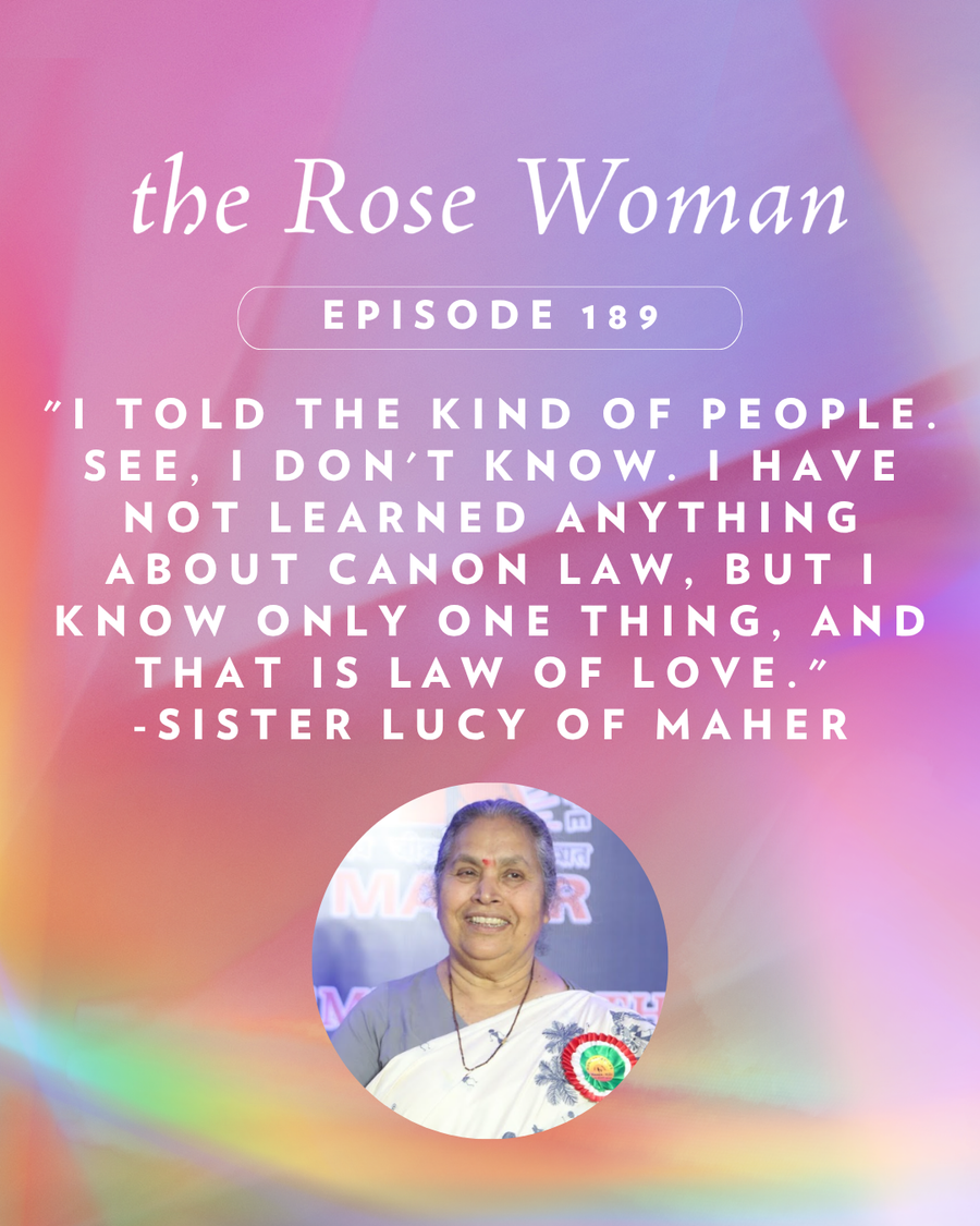 Sister Lucy Kurien of Maher, smiling, in a white and blue sari. Text on the image reads: “I told the kind of people. See, I don't know. I have not learned anything about canon law, but I know only one thing, and that is law of love.” — Sister Lucy of Maher. From The Rose Woman podcast, episode 189.