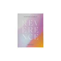 Reverence: Creating Ritual in Modern Life