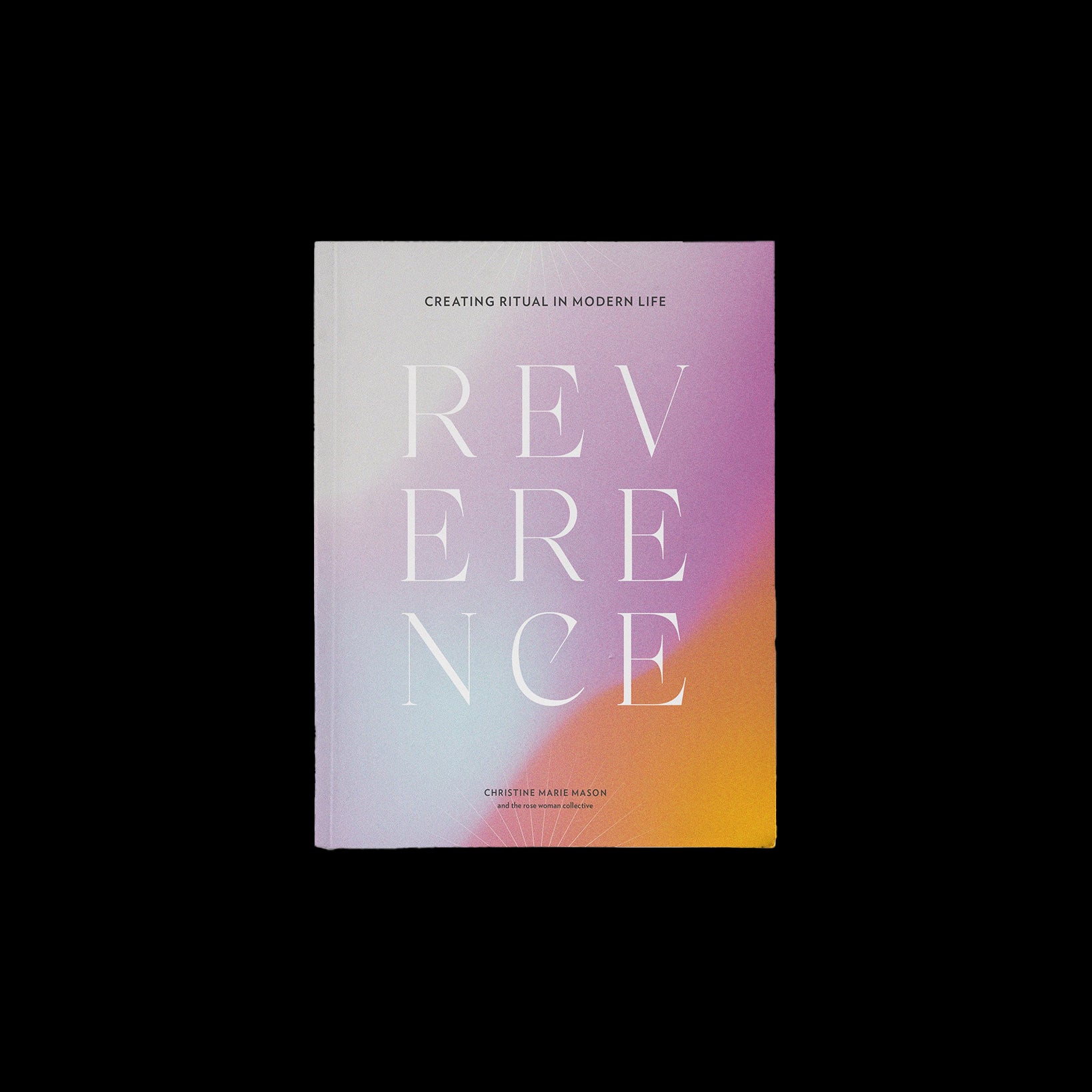 Reverence: Creating Ritual in Modern Life
