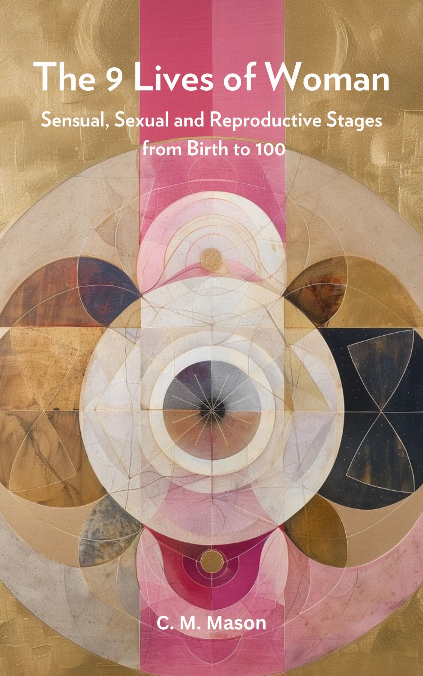 The 9 Lives of Woman: Sensual, Sexual and Reproductive Stages from Birth to 100