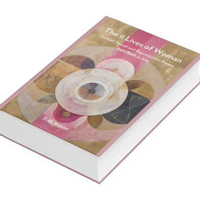The 9 Lives of Woman: Sensual, Sexual and Reproductive Stages from Birth to 100
